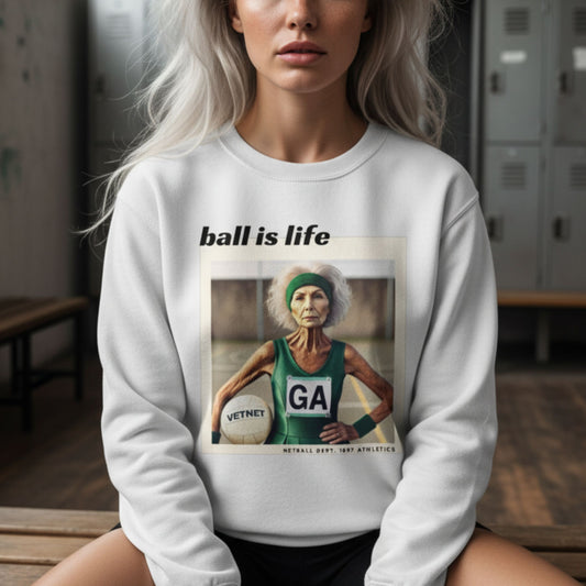 Netball Gifts - Ball Is Life Netball Slogan Sweatshirt