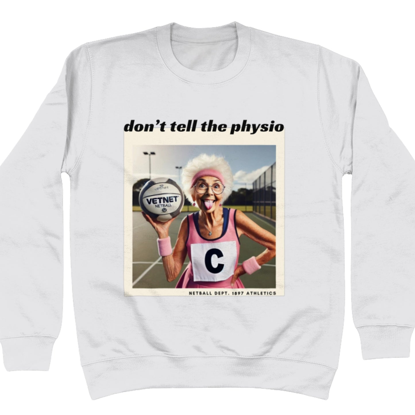 Don't Tell The Physio Slogan Netball Sweatshirt