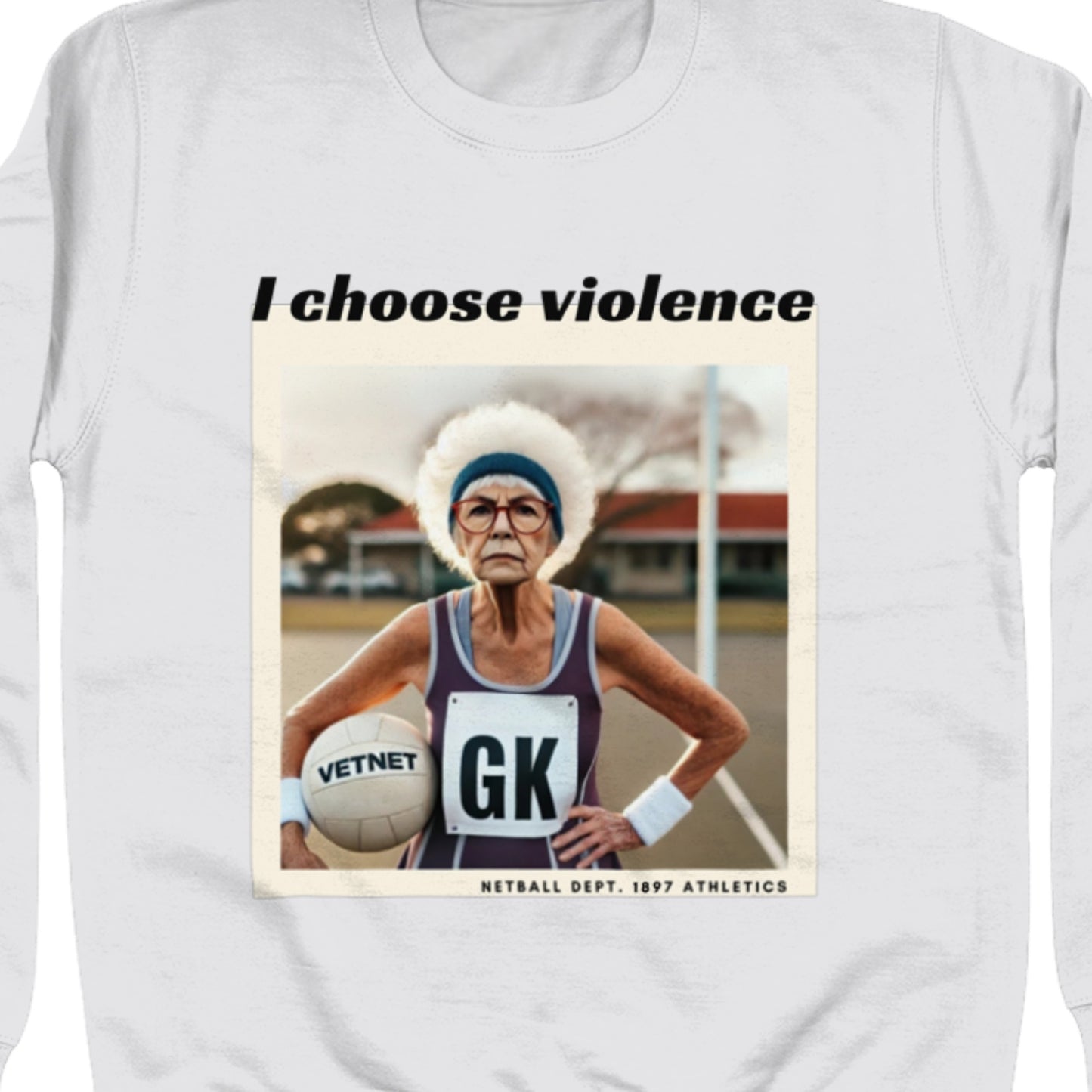 Funny Netball Slogan Sweatshirt - I Choose Violence - Netball Clothing