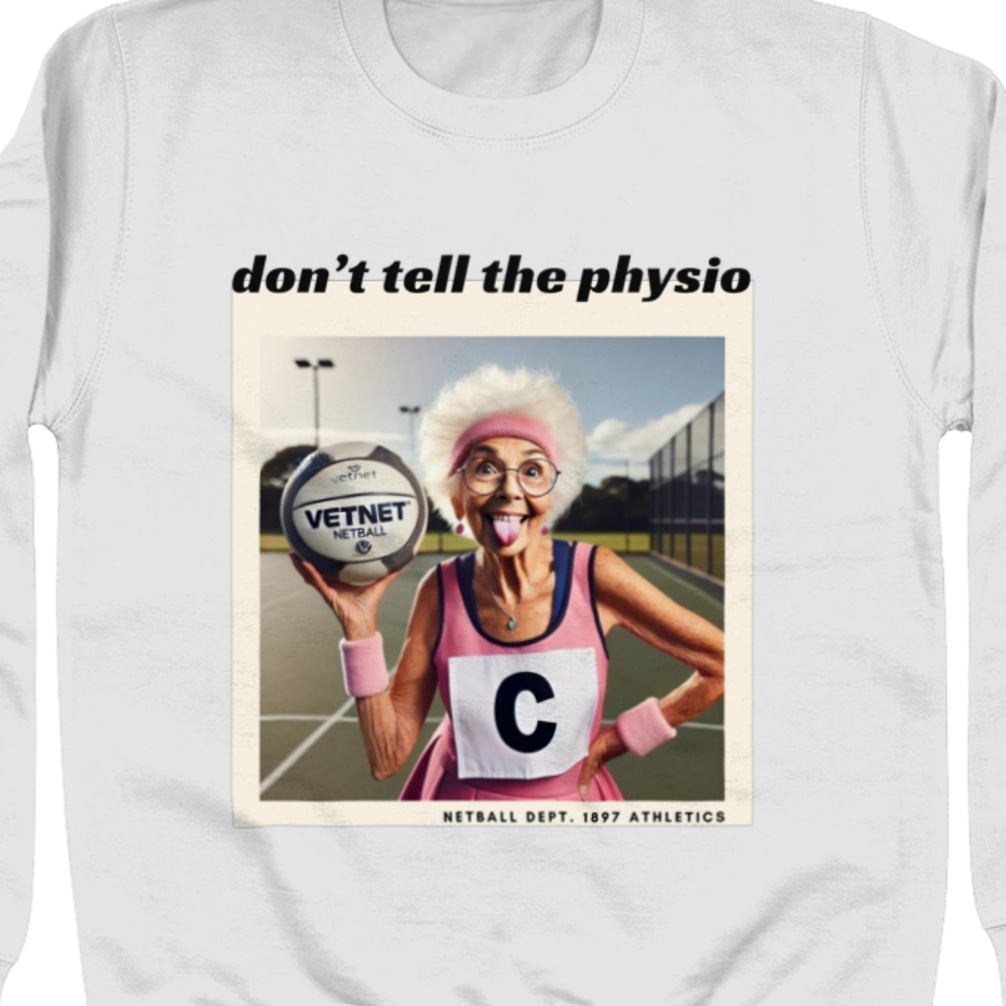 Funny Netball Sweatshirt Top - Don't Tell The Physio Slogan