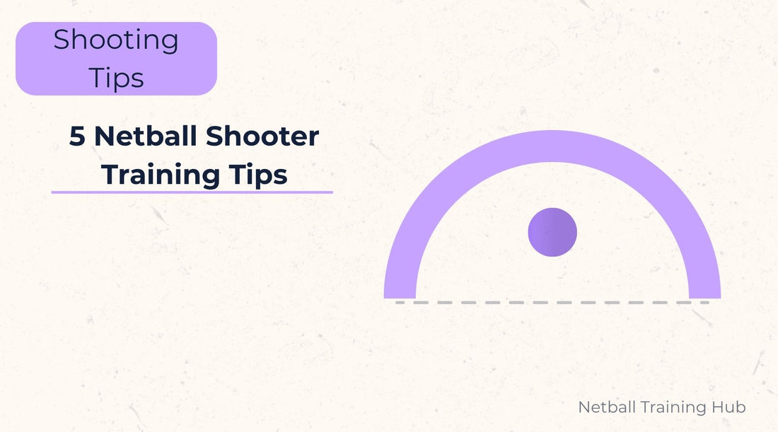 5 Netball Shooter Training Tips
