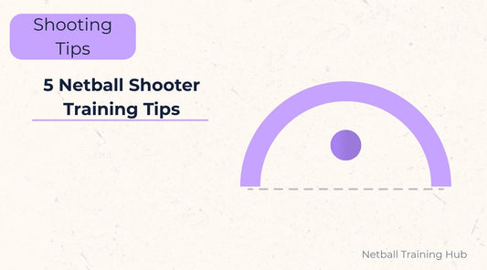 5 Netball Shooter Training Tips