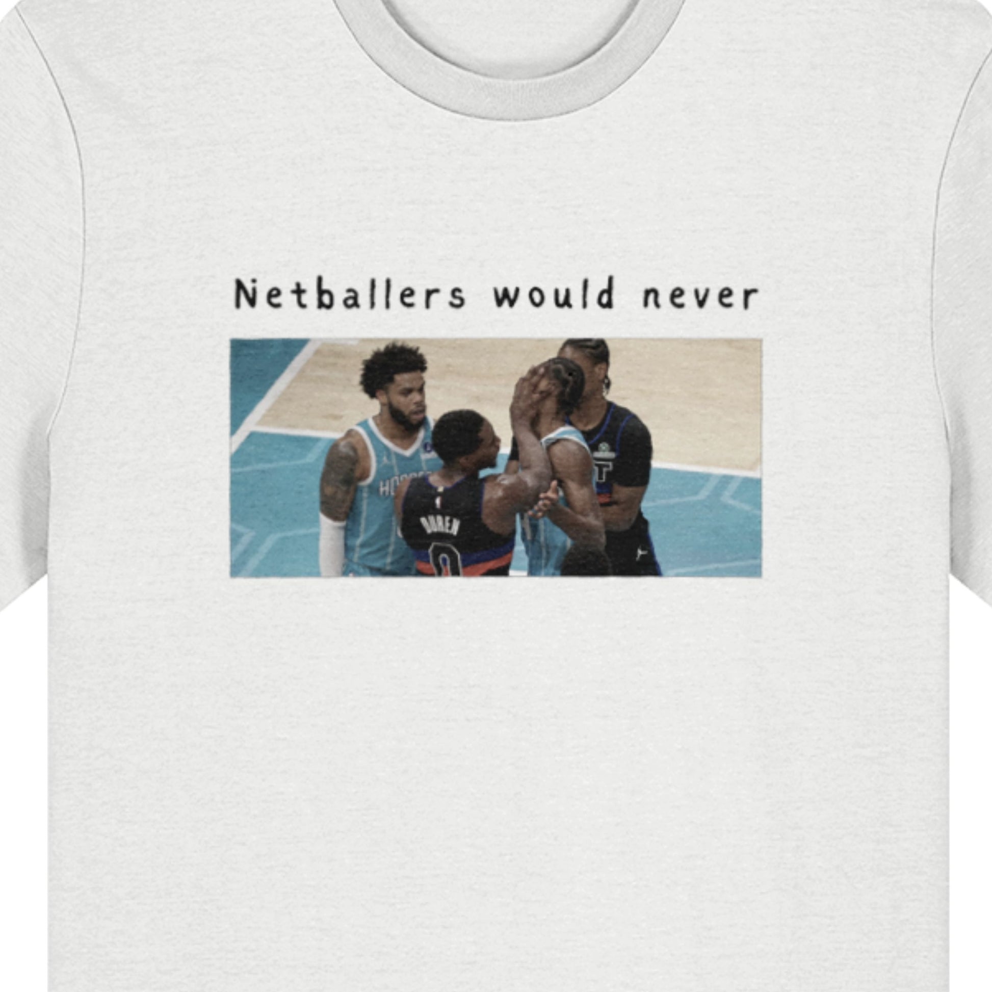 Netball vs Basketball Funny T-Shirt - Netballers Would Never Slogan