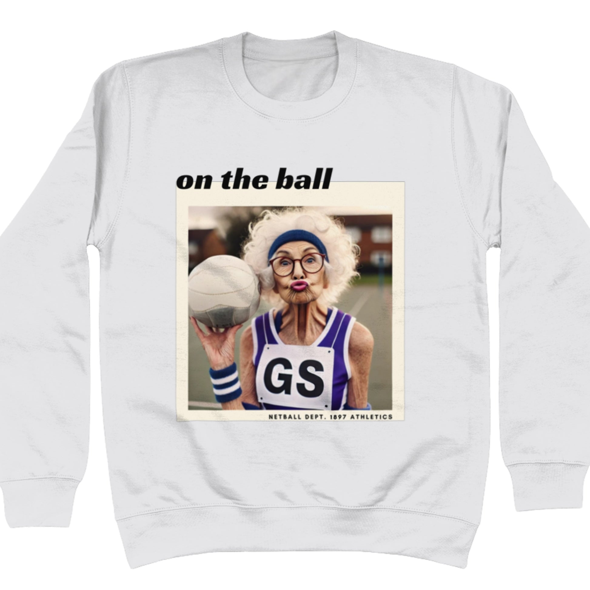 Funny Netball Jumper - On The Ball Slogan Sweatshirt Gift