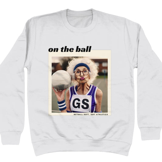 Funny Netball Jumper - On The Ball Slogan Sweatshirt Gift