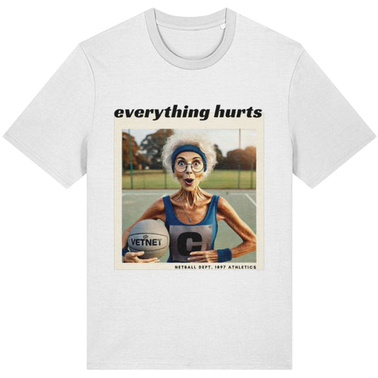Funny Netball T-Shirt - Everything Hurts Slogan