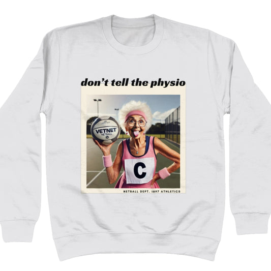 Don't Tell The Physio Slogan Netball Sweatshirt