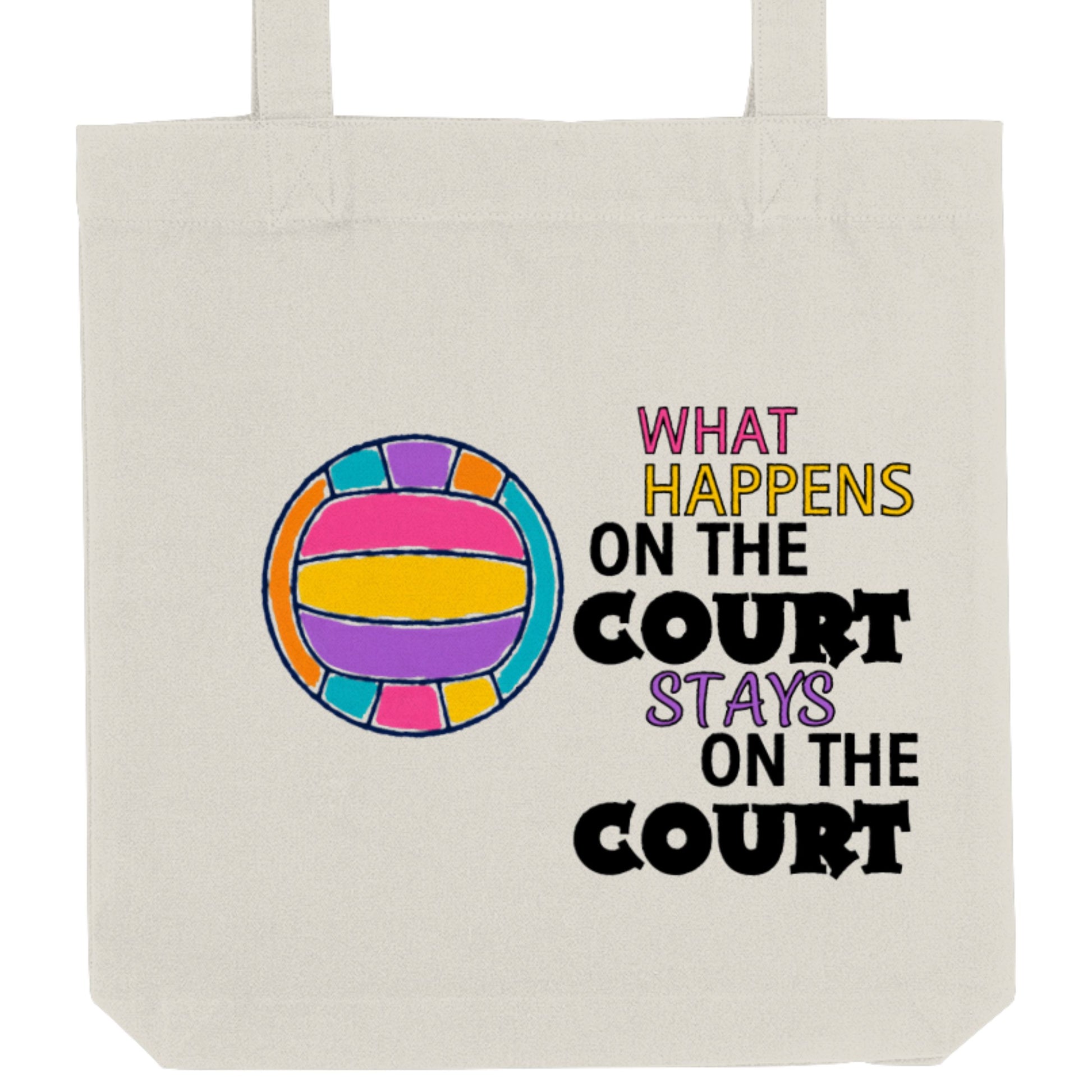 Netball Tote Bag  - What Happens on the Court Stays on the Court