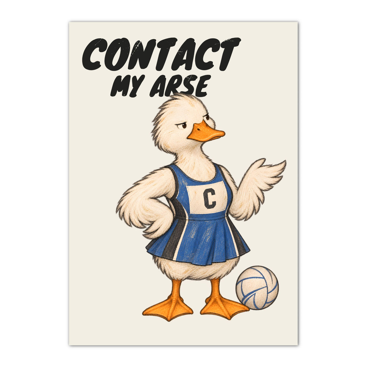 Funny netball poster with duck and CONTACT MY ARSE wording