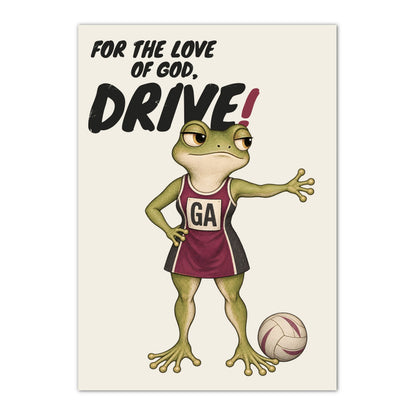 Drive netball wall art print with frog and FOR THE LOVE OF GOD, DRIVE wording
