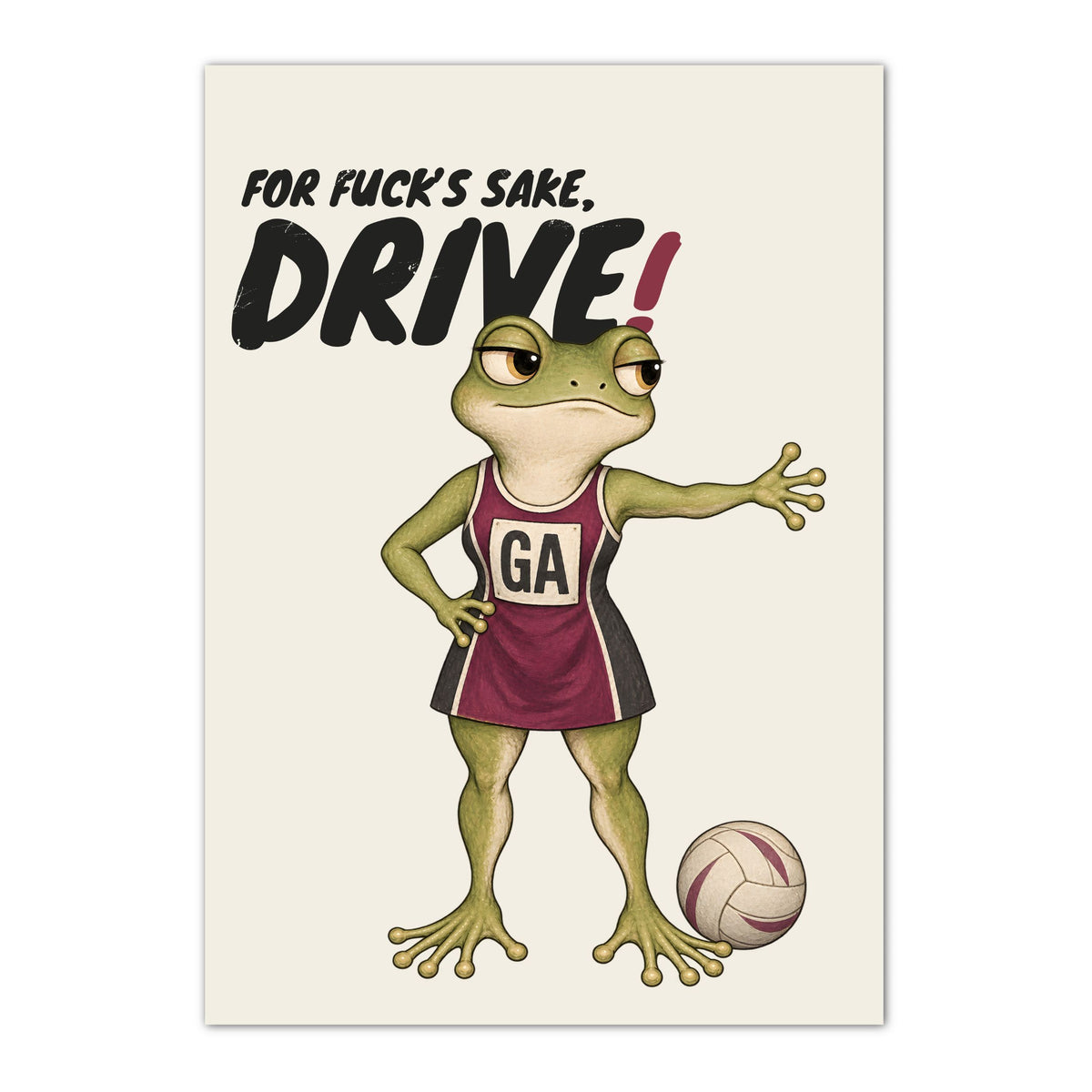 Funny netball poster with frog and FOR FUCK'S SAKE, DRIVE wording