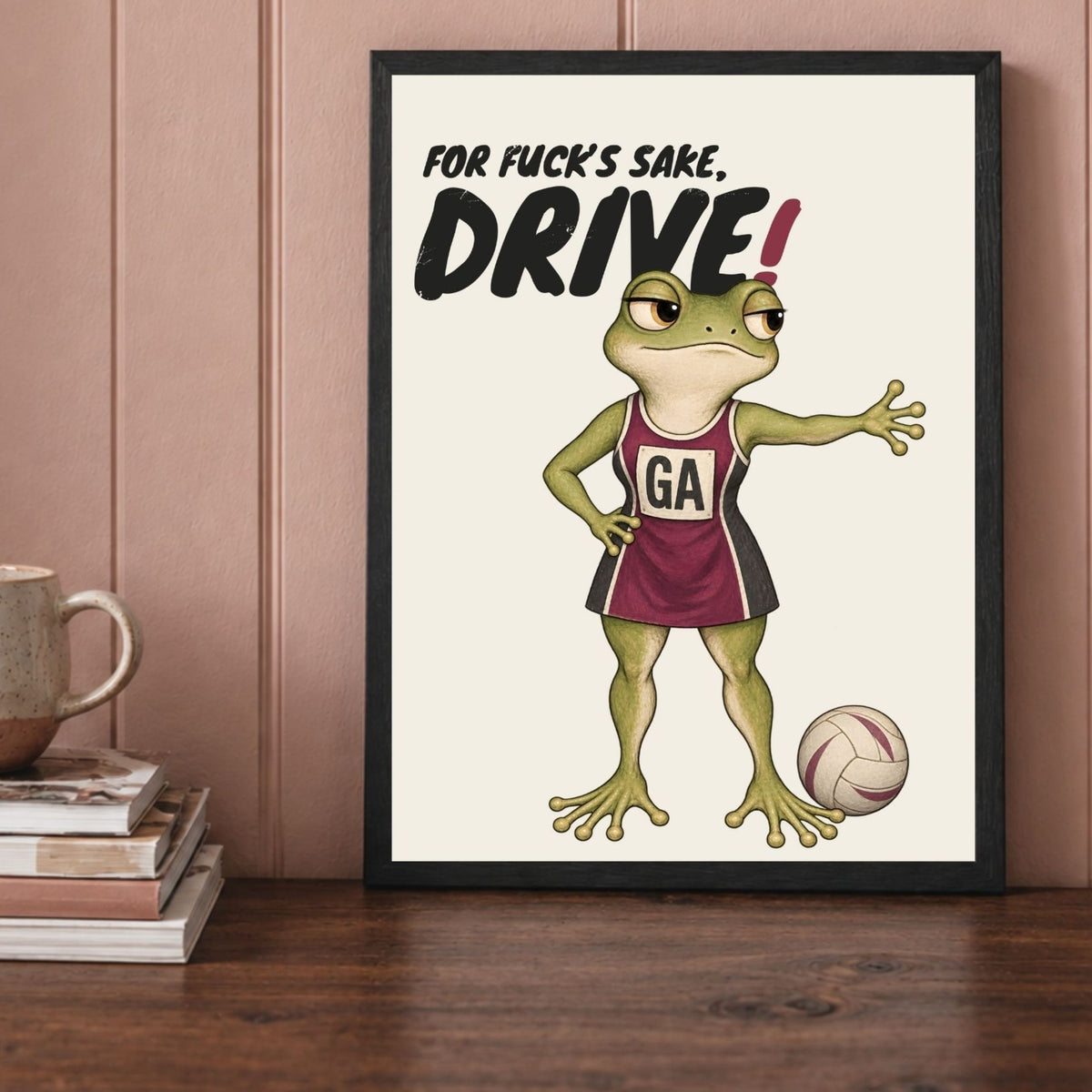 Framed netball wall art close-up with FOR FUCK'S SAKE, DRIVE wording