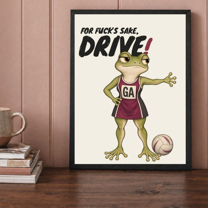 Framed netball wall art close-up with FOR FUCK'S SAKE, DRIVE wording