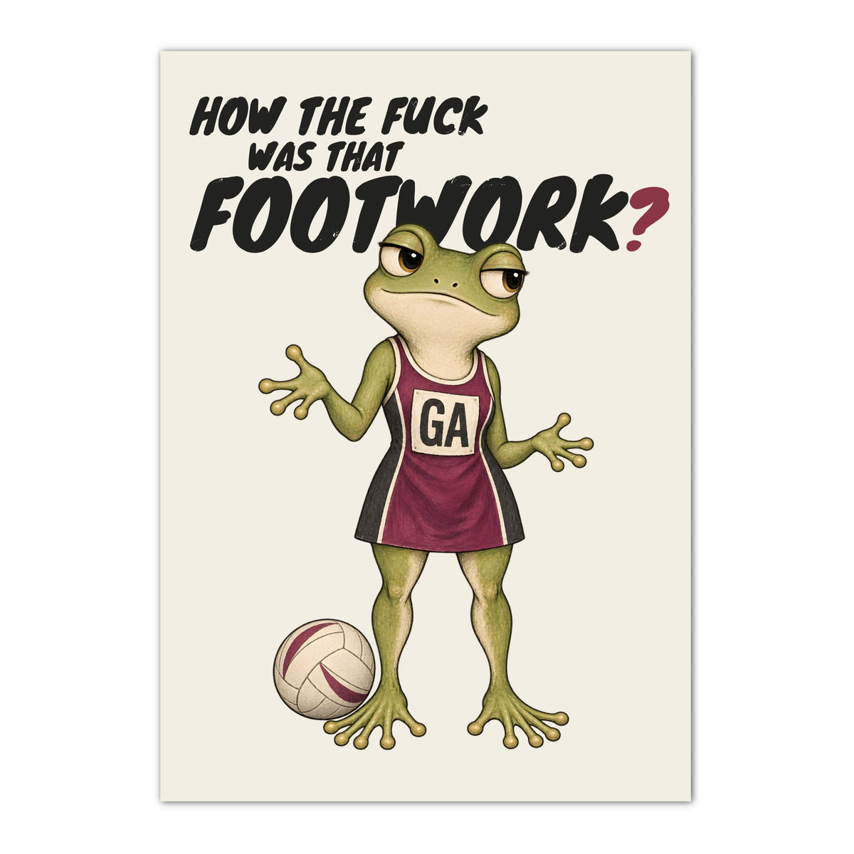 Funny netball poster with frog and HOW THE FUCK WAS THAT FOOTWORK? wording