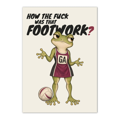 Funny netball poster with frog and HOW THE FUCK WAS THAT FOOTWORK? wording