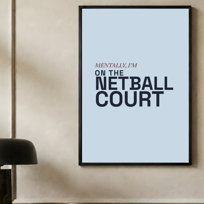 Netball Wall Art Print - Mentally I'm on the Netball Court