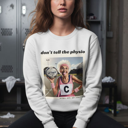 Netball Gifts - Don't Tell The Physio Netball Slogan Sweatshirt