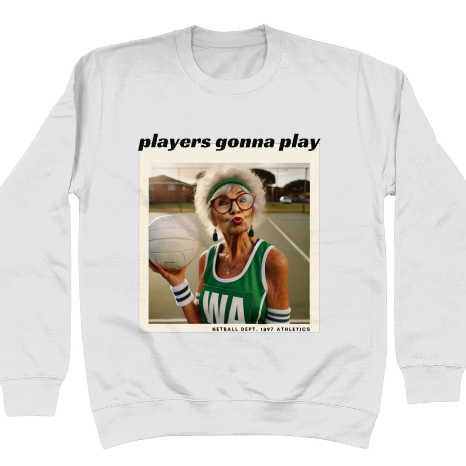 Netball Player Jumper - Funny 'Players Gonna Play' Slogan Sweatshirt