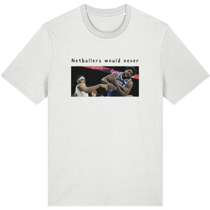Netballers Would Never Slogan T-Shirt - Netball vs Basketball Humour