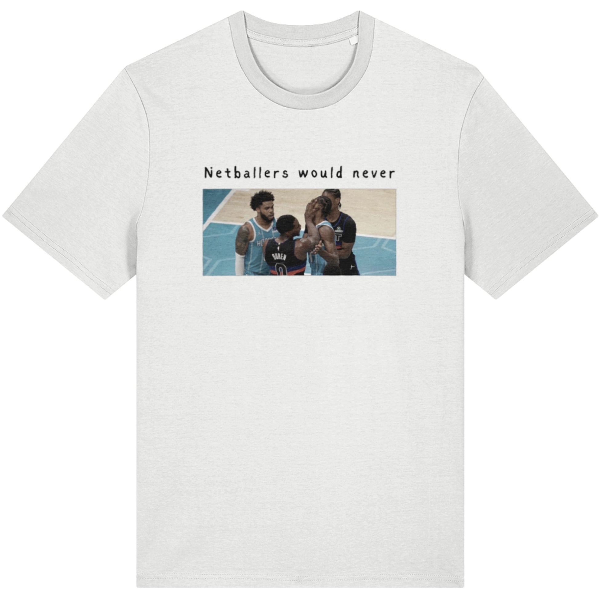 Netball Graphic Fashion T-Shirt with Basketball Sports Photography - Netballers Would Never