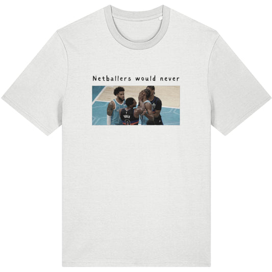 Netball Graphic Fashion T-Shirt with Basketball Sports Photography - Netballers Would Never