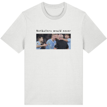 Netball vs Football Funny Graphic T-Shirt - Netballers Would Never